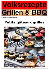 Recettes populaires Grillades et BBQ - Cupcakes du Grill: 35 excellentes recettes de cupcakes du grill