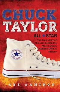 Chuck Taylor, All Star: The True Story Of Man Behind Most Famous Athletic Shoe History