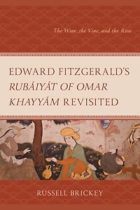 Edward FitzGerald's Rubaiyat of Omar Khayyam Revisited: the Wine, Vine, and Rose