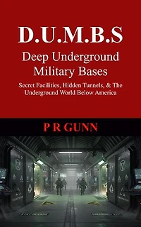D.U.M.B.S Deep Underground Military Bases: Secret Facilities, Hidden Tunnels, & The Underground World Below America