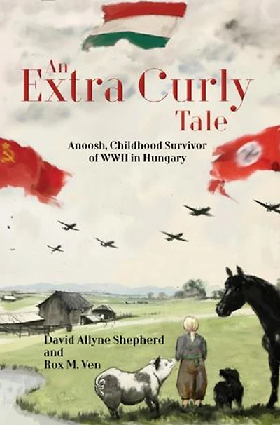 An Extra Curly Tale: Anoosh, Childhood Survivor of WWII in Hungary