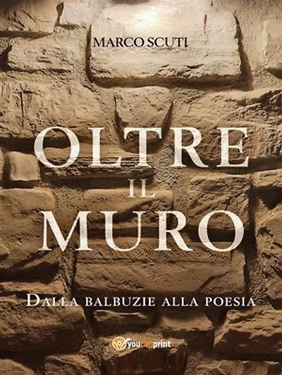 Oltre il muro. Dalla balbuzie alla poesia: Dalla balbuzie alla poesia