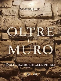 Oltre il muro. Dalla balbuzie alla poesia: Dalla balbuzie alla poesia