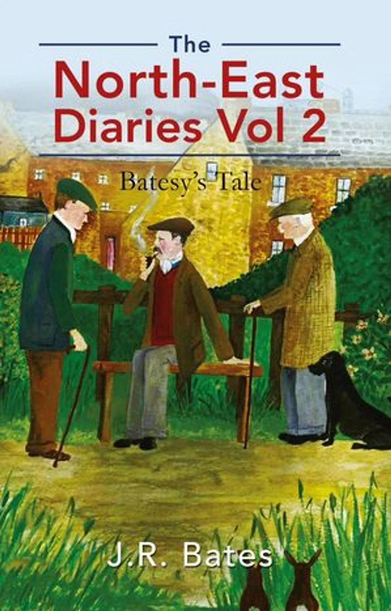 The North-East Diaries Vol 2: Batesy's Tale