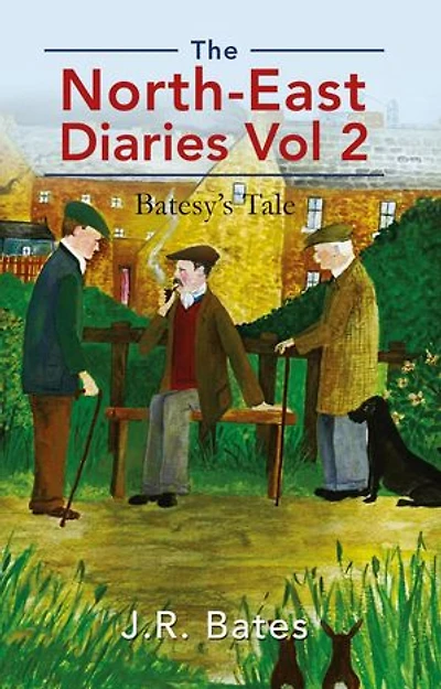 The North-East Diaries Vol 2: Batesy's Tale