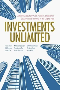 Investments Unlimited: A Novel About Devops, Security, Audit Compliance, And Thriving The Digital Age