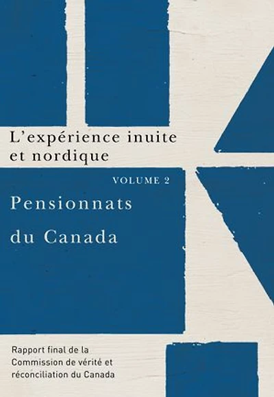 L'expérience inuite et nordique : rapport final de la Commission vérité réconciliation du Canada.: Canada.