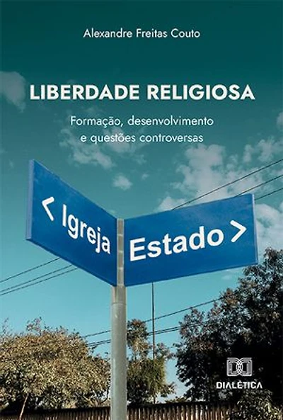 Liberdade Religiosa: formação, desenvolvimento e questões controversas