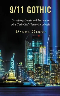 9/11 Gothic: Decrypting Ghosts and Trauma New York City's Terrorism Novels
