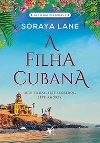 A filha cubana: Sete filhas. Sete segredos. Sete amores