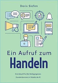 Ein Aufruf zum Handeln: Eine Zukunft für Alle: Bedingungsloses Grundeinkommen im Zeitalter der KI