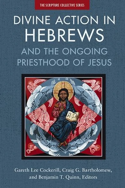 Divine Action Hebrews: And the Ongoing Priesthood of Jesus