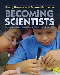 Becoming Scientists: Inquiry-Based Teaching Diverse Classrooms, Grades 3-5