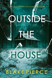 Outside The House (An Isla Rivers FBI Suspense Thriller—Book Two)