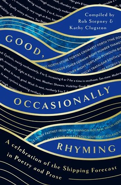 Good, Occasionally Rhyming: A celebration of the Shipping Forecast in poetry and prose