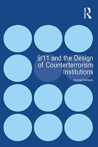 9/11 and the Design of Counterterrorism Institutions