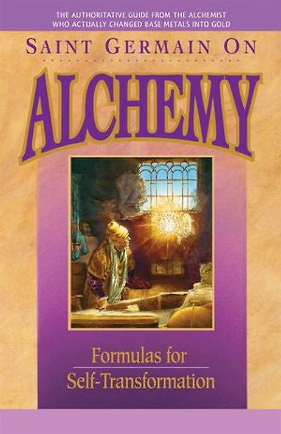 Saint Germain On Alchemy: Formulas for Self-Transformation