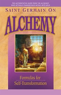 Saint Germain On Alchemy: Formulas for Self-Transformation