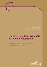 Culture et politique régionale de l'Union européenne: Stratégies pratiques d'acteurs Bruxelles à la Sicile