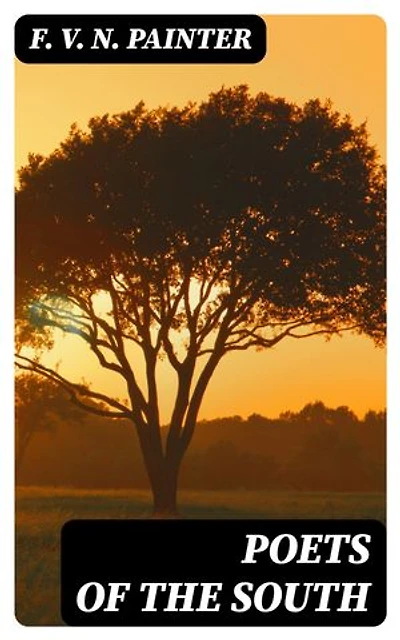 Poets of the South: A Series of Biographical and Critical Studies with Typical Poems, Annotated