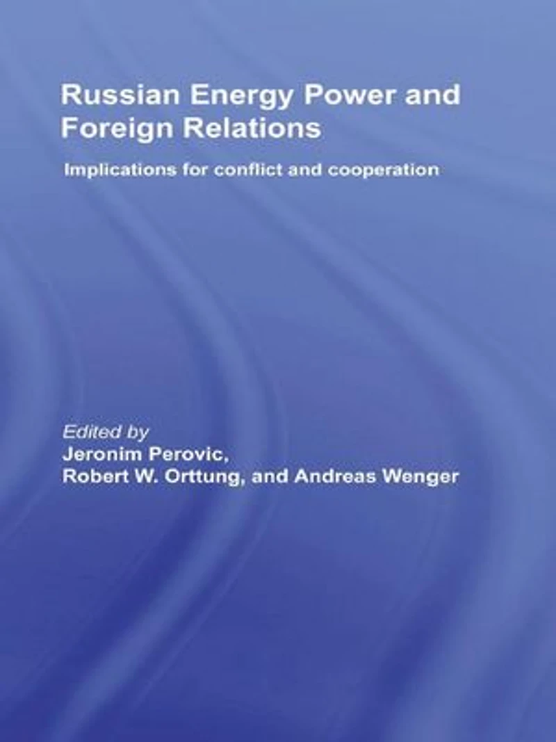 Russian Energy Power and Foreign Relations: Implications for Conflict Cooperation