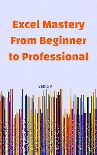 Excel Mastery From Beginner to Professional