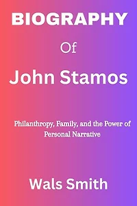 Biography of John Stamos: Philanthropy, Family, and the Power of Personal Narrative