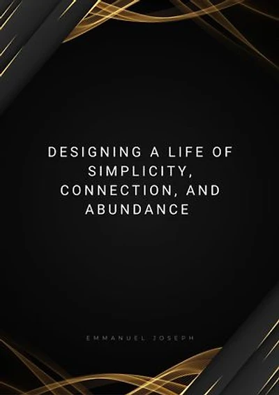 Designing a Life of Simplicity, Connection, and Abundance