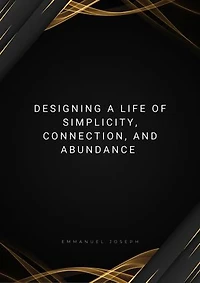 Designing a Life of Simplicity, Connection, and Abundance