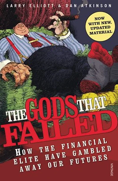The Gods That Failed: How the Financial Elite Have Gambled Away Our Futures