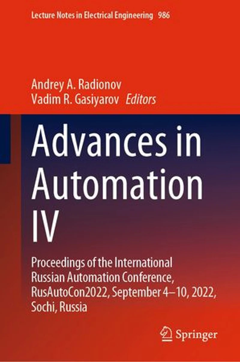 Advances Automation IV: Proceedings of the International Russian Conference, RusAutoCon2022, September 4-10, 2022, Sochi, Russia