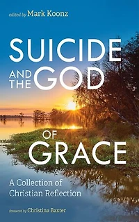 Suicide and the God of Grace: A Collection of Christian Reflection