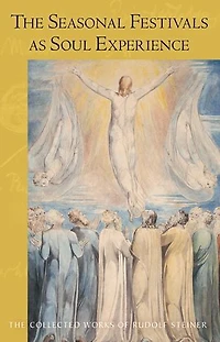 The Seasonal Festivals as Soul Experience: The Human Being in Relation to Individual Spiritual Beings (CW 224)
