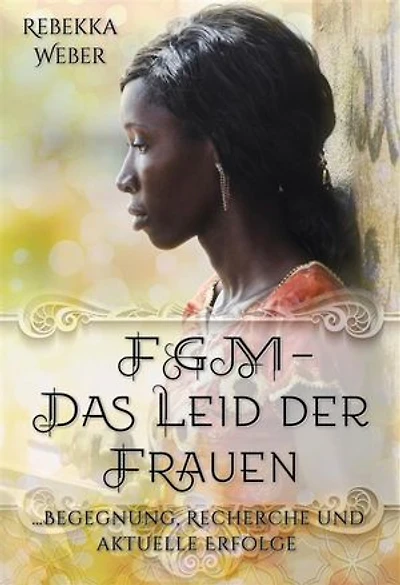 FGM - Das Leid der Frauen: ... Begegnung, Recherche und aktuelle Erfolge