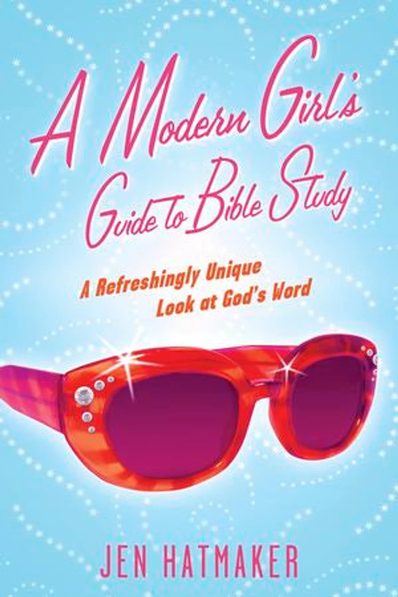 A Modern Girl's Guide To Bible Study: Refreshingly Unique Look At God's Word