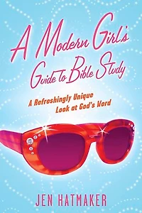 A Modern Girl's Guide To Bible Study: Refreshingly Unique Look At God's Word