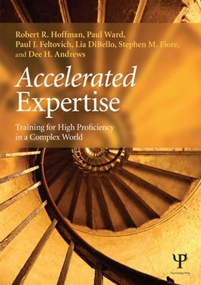 Accelerated Expertise: Training For High Proficiency A Complex World