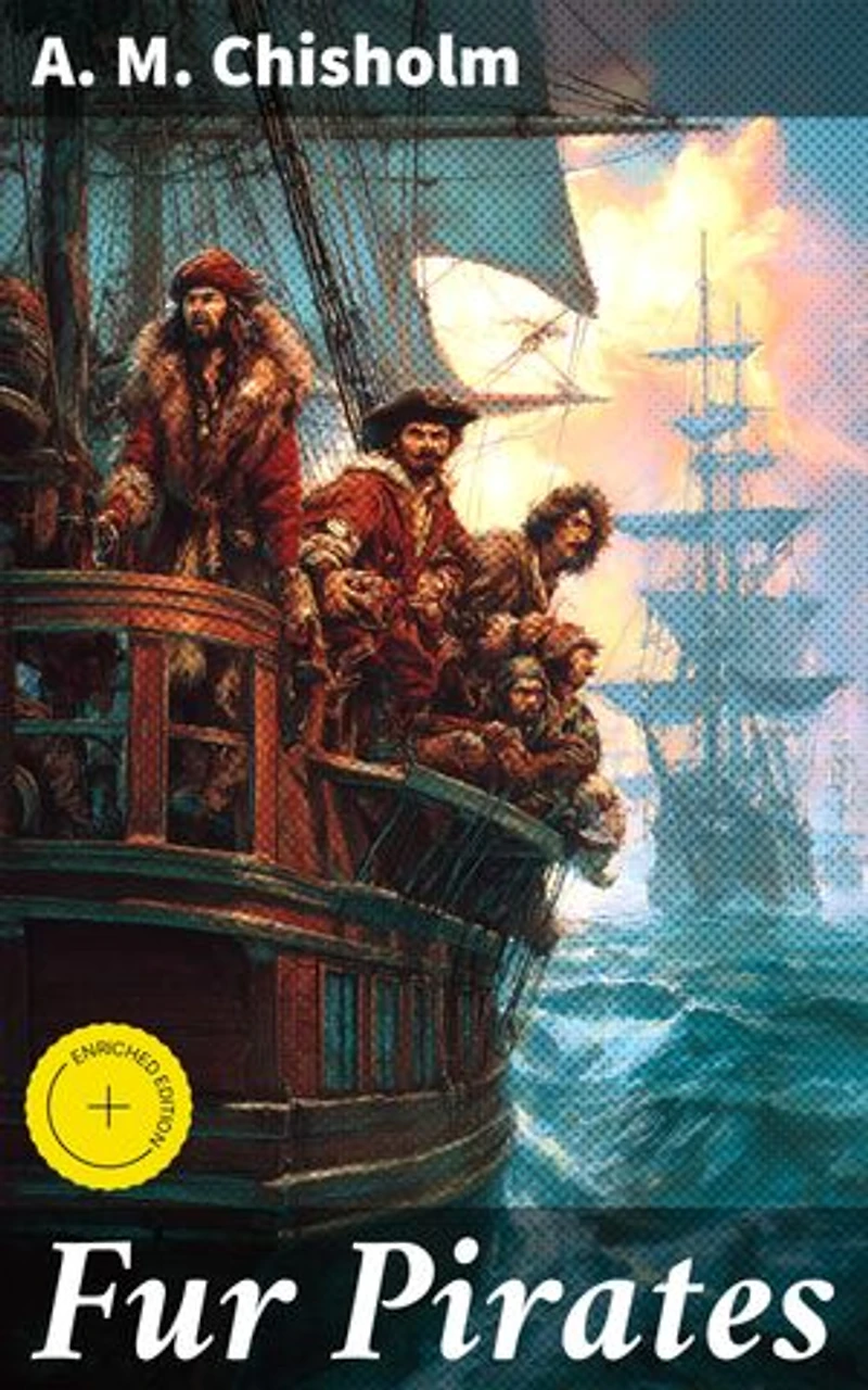 Fur Pirates: Enriched edition. Navigating treacherous waters of 18th-century fur trading in Canada: A thrilling tale of rugged fur traders, rivalries, and adventure