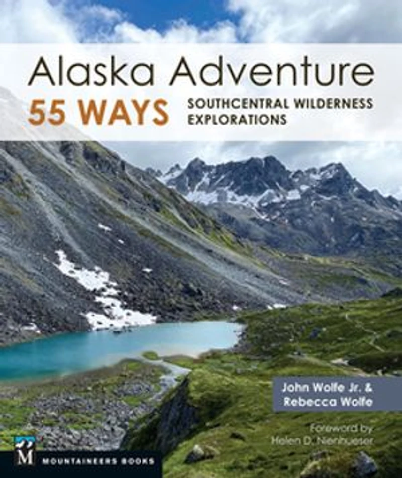 Alaska Adventure 55 Ways: Southcentral Wilderness Explorations