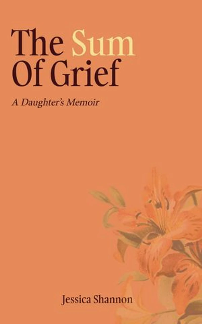 The Sum of Grief: A Daughter's Memoir