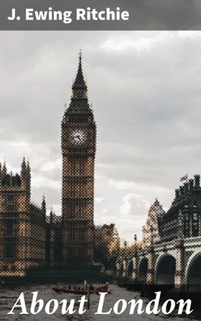 About London: Exploring the Victorian Tapestry of Literary London