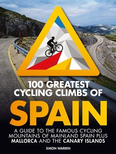 100 Greatest cycling Climbs of Spain: A guide to the famous mountains mainland Spain plus Mallorca and Canary Islands