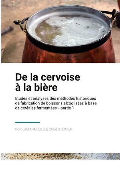 De la Cervoise à la Bière: Etudes et analyses des méthodes historique de fabrication de boissons alcoolisées à base de céréales fermentées