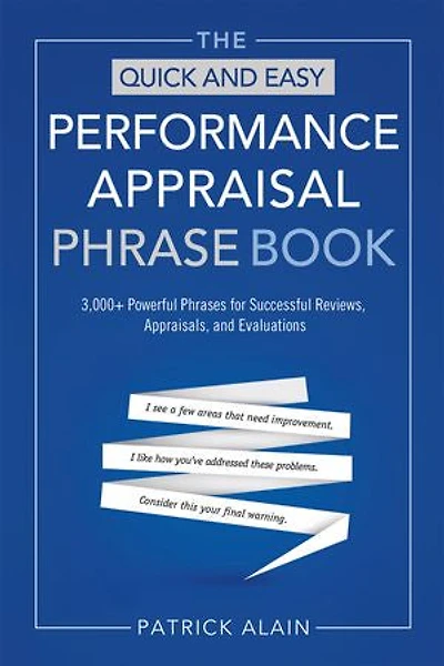 The Quick And Easy Performance Appraisal Phrase Book: 3,000+ Powerful Phrases For Successful Reviews, Appraisals Evaluations