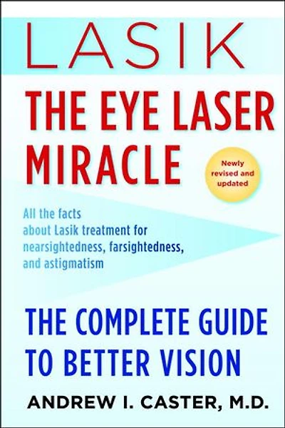 Lasik: The Eye Laser Miracle: Complete Guide To Better Vision