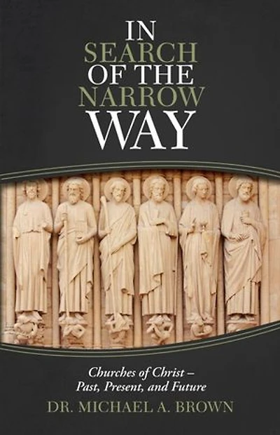 Search Of The Narrow Way: Churches Christ - Past, Present, And Future