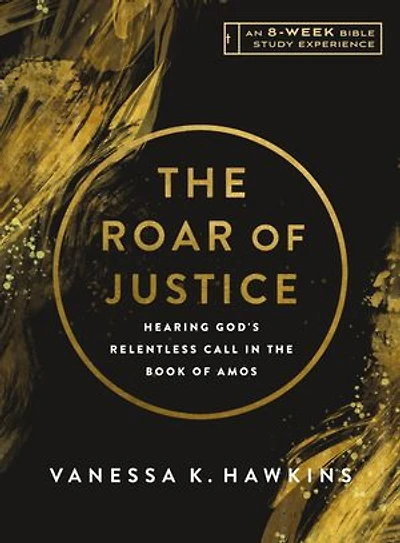 The Roar of Justice: Hearing God's Relentless Call in the Book of Amos—An 8-Week Bible Study with Video Access