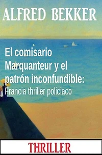 El comisario Marquanteur y el patrón inconfundible: Francia thriller policiaco