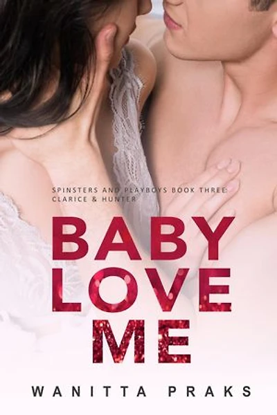 Baby Love Me: Spinsters & Playboys, #3
