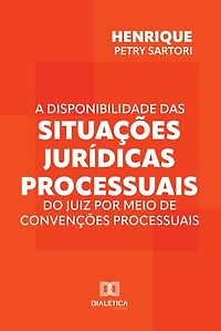 A disponibilidade das situações jurídicas processuais do juiz por meio de convenções processuais